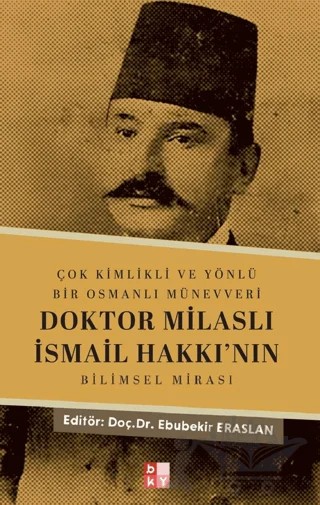 Çok Kimlikli ve Yönlü Bir Osmanlı Münevveri Doktor Milaslı İsmail Hakkı’nın Bilimsel Mirası – Kolektif – Babıali Kültür Yayıncılığı kitap kapağı
