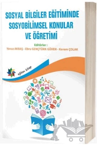 Sosyal Bilgiler Eğitiminde Sosyobilimsel Konular Ve Öğretimi – Yavuz Akbaş, Ebru Gençtürk Güven, Kerem Çolak – Eğiten Kitap kitap kapağı