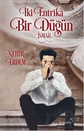 İki Entrika Bir Düğün: İsmail – Nehir Erdem – Müptela Yayınları kitap kapağı