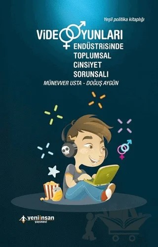 Video Oyunları Endüstrisinde Toplumsal Cinsiyet Sorunsalı – Doğuş Aygün – Yeni İnsan Yayınevi kitap kapağı