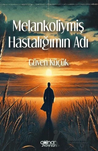 Melankoliymiş Hastalığımın Adı – Güven Küçük – Gülnar Yayınları kitap kapağı