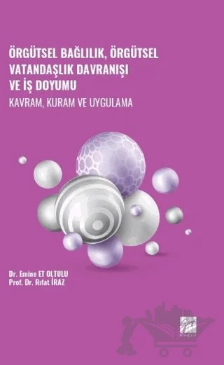 Örgütsel Bağlılık, Örgütsel Vatandaşlık Davranışı ve İş Doyumu - Kavram, Kuram ve Uygulama – Emine Et Oltulu, Rıfat İraz – Gazi Kitabevi kitap kapağı