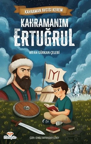 Kahraman Avcısı Kerem – Kahramanım Ertuğrul – İrfan Gürkan Çelebi – Mosquito Yayınları kitap kapağı