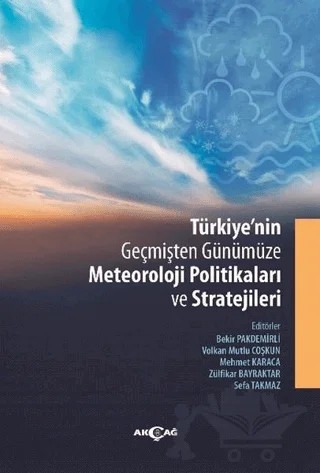Türkiye'nin Geçmişten Günümüze Meteoroloji Politikaları ve Stratejileri – Bekir Pakdemirli, Mehmet Karaca, Sefa Takmaz, Volkan Mutlu Coşkun, Zülfikar Bayraktar – Akçağ Yayınları kitap kapağı