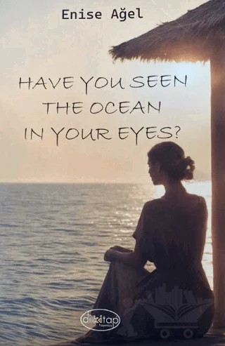 Have You Seen The Ocean In Your Eyes ? – Enise Ağel – Dilkitap Yayınları kitap kapağı