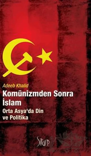 Komünizmden Sonra İslam – Adeeb Khalid – Sitare Yayınları kitap kapağı
