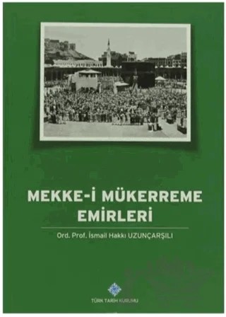 Mekke-i Mükerreme Emirleri – İsmail Hakkı Uzunçarşılı – Türk Tarih Kurumu Yayınları kitap kapağı