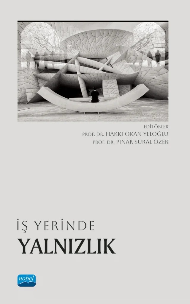 İş Yerinde Yalnızlık – Ahmet Erkuş, Ebru Günlü Küçükaltan, Engin Deniz Eriş, Hakkı Okan Yeloğlu, Hande Sinem Ergun, Olcay Bige Aşkun, Pınar Süral Özer – Nobel Akademik Yayıncılık kitap kapağı