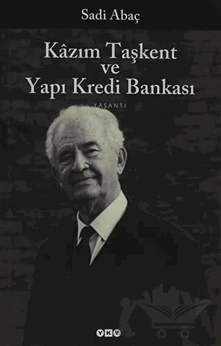 Kazım Taşkent ve Yapı Kredi Bankası – Sadi Abaç – Yapı Kredi Yayınları kitap kapağı