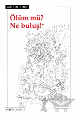 Ölüm mü? Ne Buluş! – Abidin Dino – Sel Yayıncılık kitap kapağı
