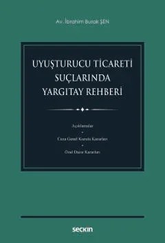 Uyuşturucu Ticareti Suçlarında Yargıtay Rehberi – İbrahim Burak Şen – Seçkin Yayıncılık kitap kapağı