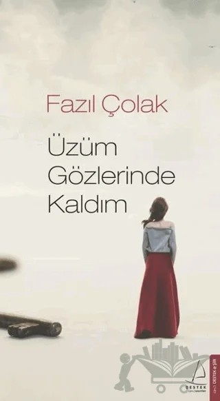 Üzüm Gözlerinde Kaldım – Fazıl Çolak – Destek Yayınları kitap kapağı