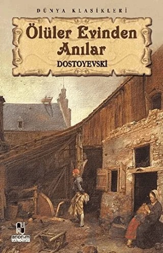 Ölüler Evinden Anılar – Fyodor Mihayloviç Dostoyevski – Anonim Yayıncılık kitap kapağı