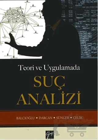 Teori ve Uygulamada Suç Analizi – Emirhan Darcan, Ercan Balcıoğlu, Ercan Sünger, Önder Çelik – Gazi Kitabevi kitap kapağı