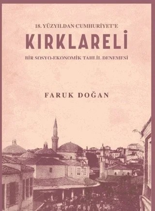 18.Yüzyıldan Cumhuriyet'e Kırklareli (Bir Sosyo-Ekonomik Tahlil Denemesi) – Faruk Doğan – Akademik Kitaplar kitap kapağı