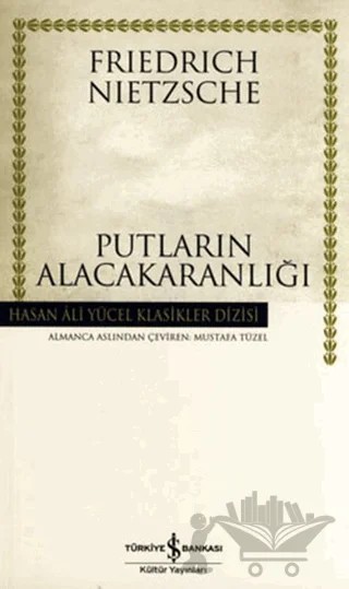 Putların Alacakaranlığı – Friedrich Wilhelm Nietzsche – İş Bankası Kültür Yayınları kitap kapağı