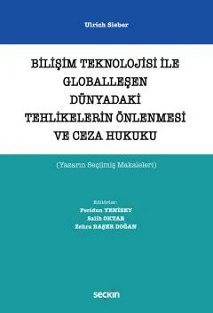 Bilişim Teknolojisi ile Globalleşen Dünyadaki Tehlikelerin Önlenmesi ve Ceza Hukuku (Yazarın Seçilmiş Makaleleri) – Ulrich Sieber, Feridun Yenisey, Salih Oktar, Zehra Başer Do – Seçkin Yayıncılık kitap kapağı