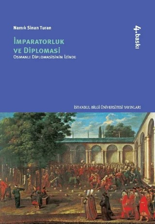 İmparatorluk ve Diplomasi - Osmanlı Diplomasinin İzinde – Namık Sinan Turan – İstanbul Bilgi Üniversitesi Yayınları kitap kapağı