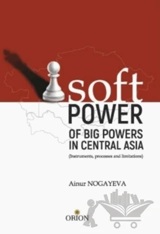 Soft Pover - Of Big Povers in Central Asia – Ainur Nogayeva – Orion Kitabevi kitap kapağı