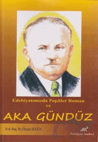 Edebiyatımızda Popüler Roman ve Aka Gündüz – Özcan Aygün – Paradigma Akademi Yayınları kitap kapağı