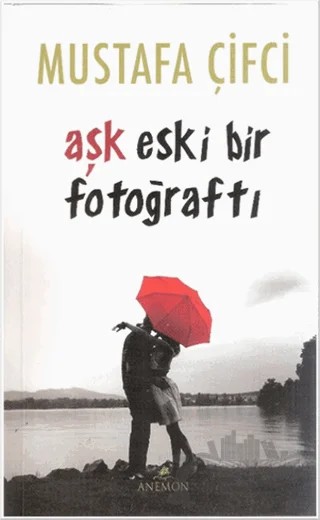 Aşk Eski Bir Fotoğraftı – Mustafa Çifci – Anemon Yayınları kitap kapağı