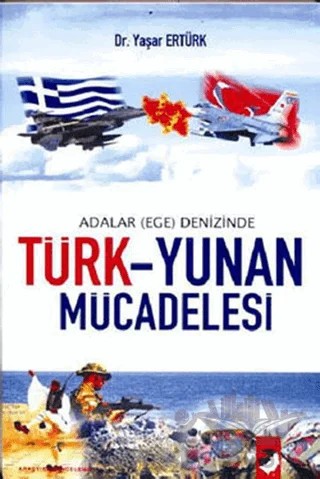 Adalar (Ege) Denizinde Türk - Yunan Mücadelesi – Yaşar Ertürk – IQ Kültür Sanat Yayıncılık kitap kapağı