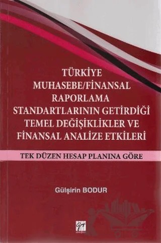 Türkiye Muhasebe / Finansal Raporlama Standartlarının Getirdiği Temel Değişiklikler ve Finansal Analize Etkileri – Gülşirin Bodur – Gazi Kitabevi kitap kapağı