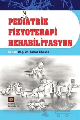 Pediatrik Fizyoterapi Rehabilitasyon – Bülent Elbasan – İstanbul Tıp Kitabevi kitap kapağı