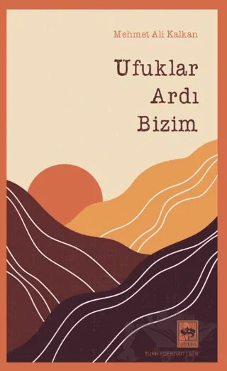 Ufuklar Ardı Bizim – Mehmet Ali Kalkan – Ötüken Neşriyat kitap kapağı