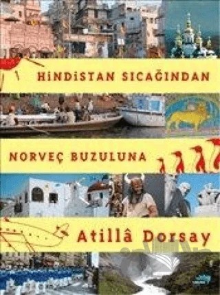 Hindistan Sıcağından Norveç Buzuluna – Atilla Dorsay – Turkuvaz Kitap kitap kapağı