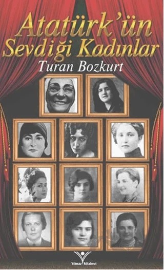 Atatürk'ün Sevdiği Kadınlar – Turan Bozkurt – Yılmaz Basım kitap kapağı
