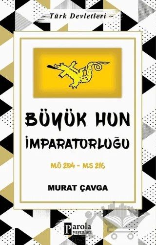 Büyük Hun İmparatorluğu - Türk Devletleri 1 – Murat Çavga – Parola Yayınları kitap kapağı