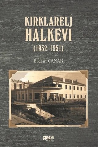 Kırklareli Halkevi (1932-1951) – Erdem Çanak – Gece Kitaplığı kitap kapağı