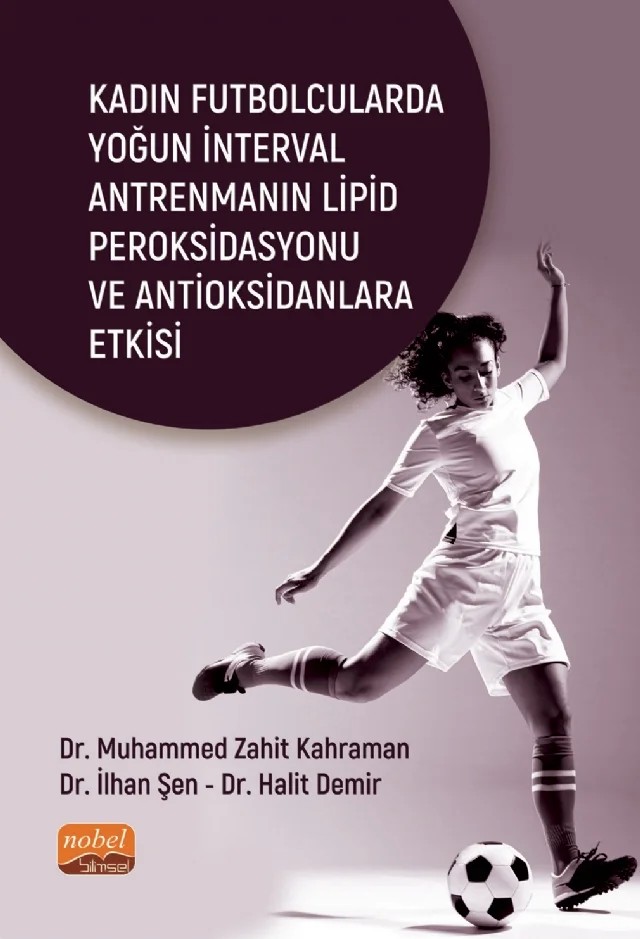 Kadın Futbolcularda Yoğun İnterval Antrenmanın Lipid Peroksidasyonu ve Antioksidanlara Etkisi – Muhammed Zahit Kahraman, İlhan Şen, Halit Demir – Nobel Bilimsel Eserler kitap kapağı