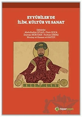 Eyyubiler’de İlim, Kültür ve Sanat – Abdulhalim Oflaz, Furkan Erbaş, Moulay el-Hassan el-Hafidi, Ümit Koca, Zeynep Akbudak – Hiperlink Yayınları kitap kapağı