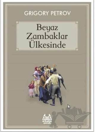 Beyaz Zambaklar Ülkesinde – Grıgory Petrov – Arkadaş Yayınları kitap kapağı