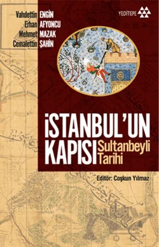 İstanbul'un Kapısı Sultanbeyli Tarihi – Cemalettin Şahin, Erhan Afyoncu, Mehmet Mazak, Vahdettin Engin – Yeditepe Yayınevi kitap kapağı