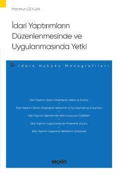 İdari Yaptırımların Düzenlenmesinde ve Uygulanmasında Yetki – İdare Hukuku Monografileri – – Mahmut Ceylan – Seçkin Yayıncılık kitap kapağı