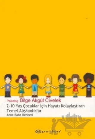 2 - 10 Yaş Çocuklar İçin Hayatı Kolaylaştıran Temel Alışkanlıklar – Bilge Akgül Civelek – Epsilon Yayınevi kitap kapağı