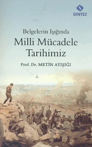 Belgelerin Işığında Milli Mücadele Tarihimiz – Metin Ayışığı – Sentez Yayınları kitap kapağı