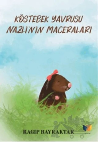 Köstebek Yavrusu Nazlı'nın Maceraları – Rağıp Bayraktar – Ateş Yayınları kitap kapağı