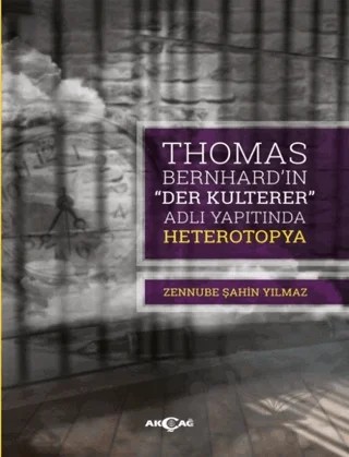 Thomas Bernhard “Der Kulterer” Adlı Yapıtında Heterotopya – Zennube Şahin Yılmaz – Akçağ Yayınları kitap kapağı