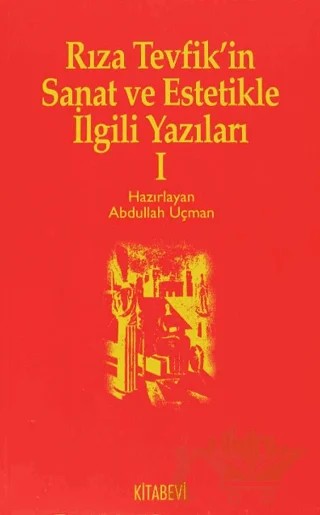 Rıza Tevfik’in Sanat ve Estetikle İlgili Yazıları 1 – Abdullah Uçman – Kitabevi Yayınları kitap kapağı