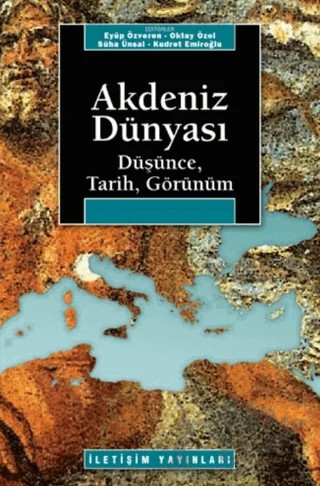 Akdeniz Dünyası Düşünce, Tarih, Görünüm – Kolektif – İletişim Yayınevi kitap kapağı