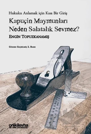 Kapuçin Maymunları Neden Salatalık Sevmez? - Hukuku Anlamak için Kısa Bir Giriş – Engin Topuzkanamış – On İki Levha Yayınları kitap kapağı