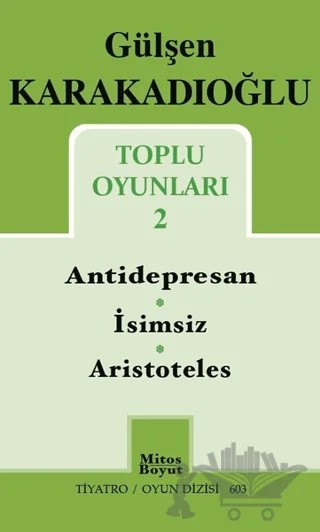 Toplu Oyunları 2 : Antidepresan - İsimsiz - Aristoteles – Gülşen Karakadıoğlu – Mitos Boyut Yayınları kitap kapağı
