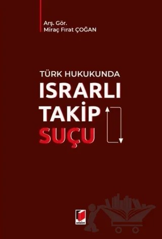 Türk Hukukunda Israrlı Takip Suçu – Miraç Fırat Çoğan – Adalet Yayınevi kitap kapağı