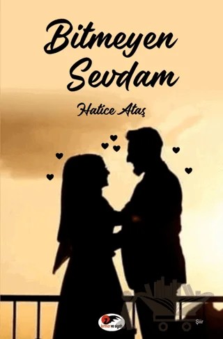 Bitmeyen Sevdam – Hatice Ataş – Kırmızı ve Siyah Yayınevi kitap kapağı
