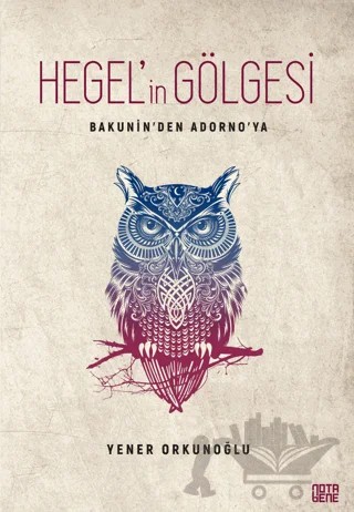 Hegel’in Gölgesi - Bakunin’den Adorno’ya – Yener Orkunoğlu – Nota Bene Yayınları kitap kapağı
