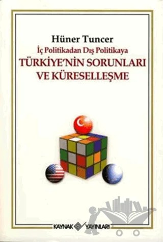 İç Politikadan Dış Politikaya Türkiye’nin Sorunları Ve Küreselleşme – Hüner Tuncer – Kaynak Yayınları kitap kapağı
